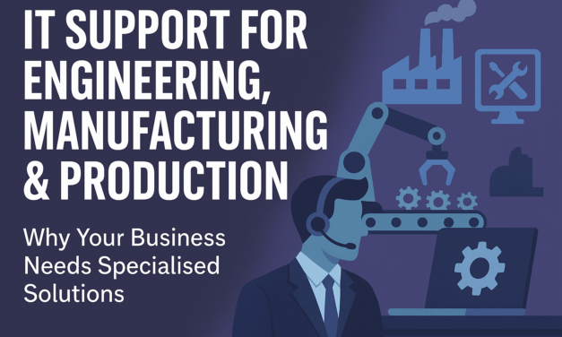 IT Support for Engineering, Manufacturing & Production: Why Your Business Needs Specialised Solutions